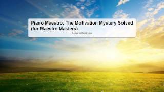 Piano Maestro The Motivation Mystery Solved for Maestro Masters [54:47]